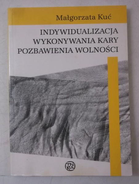 Kuć Małgorzata - Indywidualizacja wykonywania kary pozbawienia wolności