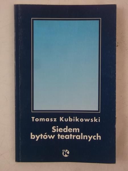 Kubikowski Tomasz - Siedem bytów teatralnych