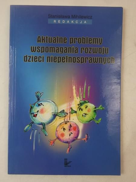 Aktualne problemy wspomagania rozwoju dzieci niepełnosprawnych