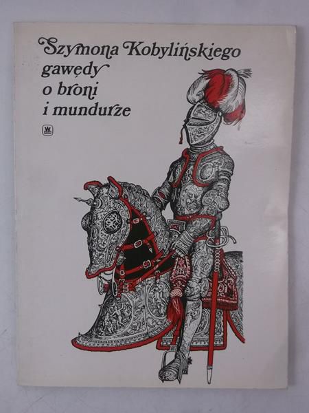 Szymona Kobylińskiego gawędy o broni i mundurze