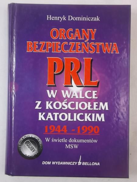 Organy bezpieczenstwa PRL w walce z Kościołem Katolickim 1944-1990