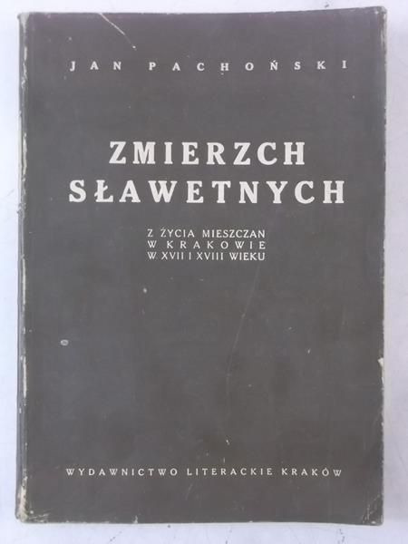 Pachoński Jan - Zmierzch sławetnych. Z życia mieszczan w Krakowie w XVII i XVIII wieku