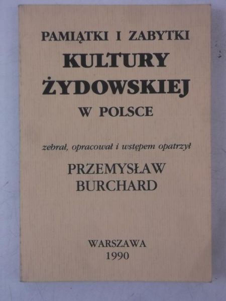 Burchard Przemysław (opr.) - Pamiątki i zabytki kultury żydowskiej w Polsce