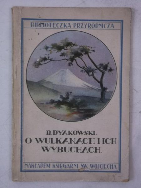 Dyakowski Bogdan - O wulkanach i ich wybuchach, 1928 r.