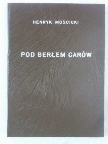 Mościcki Henryk - Pod berłem carów, 1924 r.