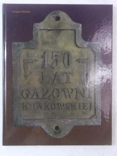 Mleczko Grzegorz - 150 lat gazowni w Krakowie