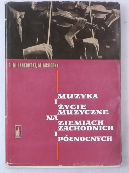 Jankowski B.M - Muzyka i życie muzyczne na ziemiach zachodnich i północnych