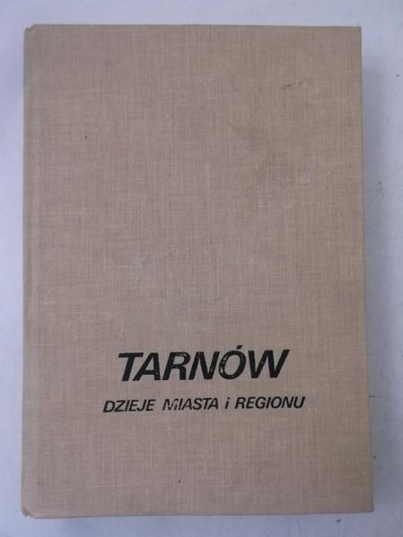Kiryk Feliks (red.) - Tarnów. Dzieje miasta i regiony