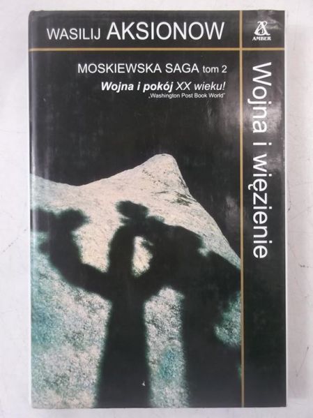Aksionow Wasilij - Wojna i więzienie. Moskiewska saga, Tom II