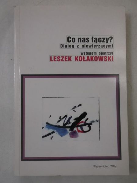 Kołakowski Leszek - Co nas łączy? Dialog z niewierzącymi