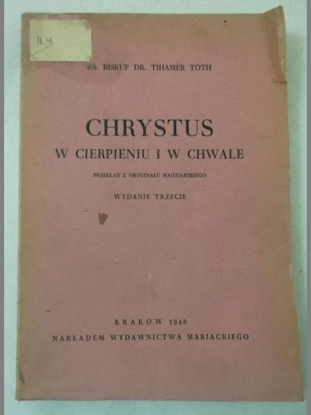 Toth Tihamer - Chrystus w cierpieniu i w chwale, 1948 r.