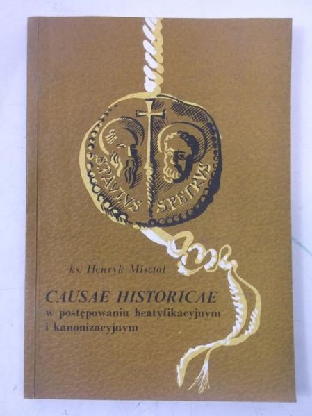 Misztal Henryk - Causae Historicae w postępowaniu beatyfikacyjnym i kanonizacyjnym