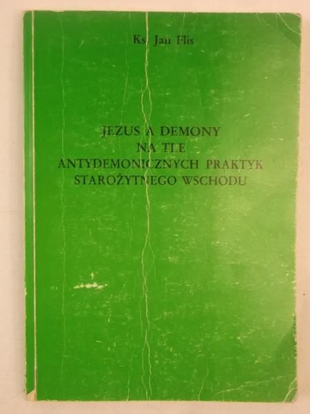 Fils Jan - Jezus a demony na tle antydemonicznych praktyk starożytnego wschodu