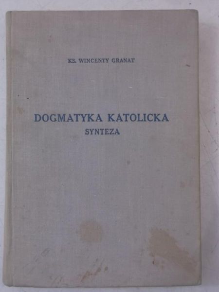 Granat Wincenty - Dogmatyka katolicka. Synteza