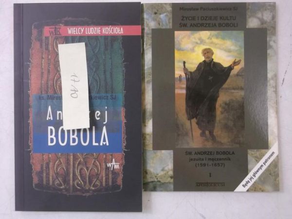 Paciuszkiewicz Mirosław - Życie i dzieje kultu św. Andrzeja Boboli / Andrzej Bobola