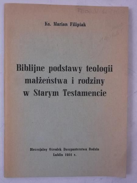 Filipiak Marian - Biblijne podstawy teologii małżeństwa i rodziny w Starym Testamencie