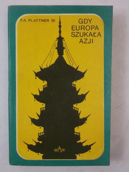 Plattner Felix Alfred - Gdy Europa szukała Azji