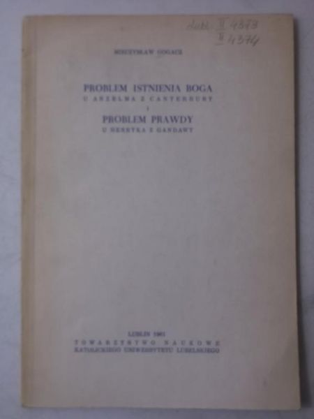Gogacz Mieczysław - Problem istnienia Boga u Anzelma z Canterbury i problem prawdy u Henryka z Gandawy 