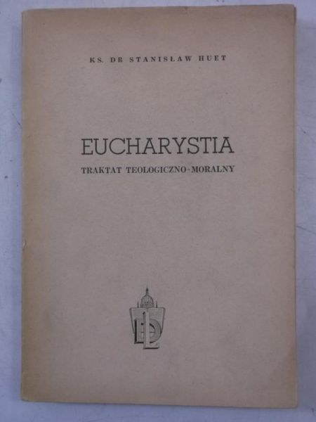 Eucharystia. Traktat teologiczno-moralny