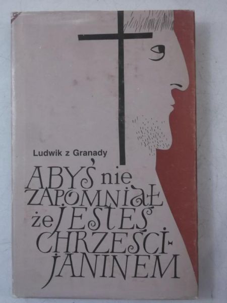 Ludwik z Granady - Abyś nie zapomniał, że jesteś chrześcijaninem