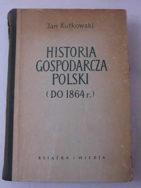 Rutkowski Jan - Historia gospodarcza Polski (do 1864 r.)