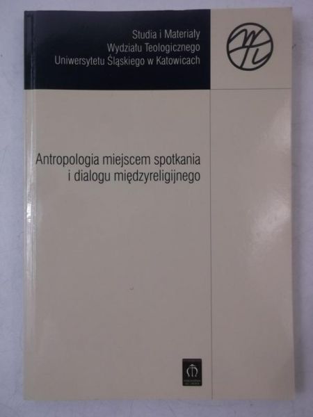 Kucza Grzegorz (red.) - Antropologia miejscem spotkania i dialogu międzyreligijnego
