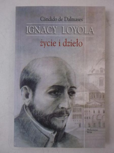 Dalmases de Candido - Ignacy Loyola życie i dzieło