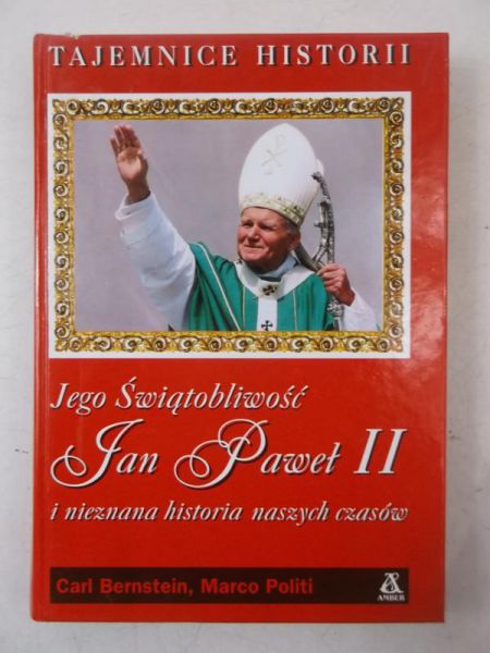 Jego  Świątobliwość Jan Paweł II i nieznana historia naszych czasów