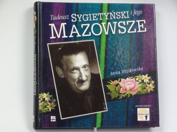 Mizikowska Anna - Tadeusz Sygietyński i Jego Mazowsze