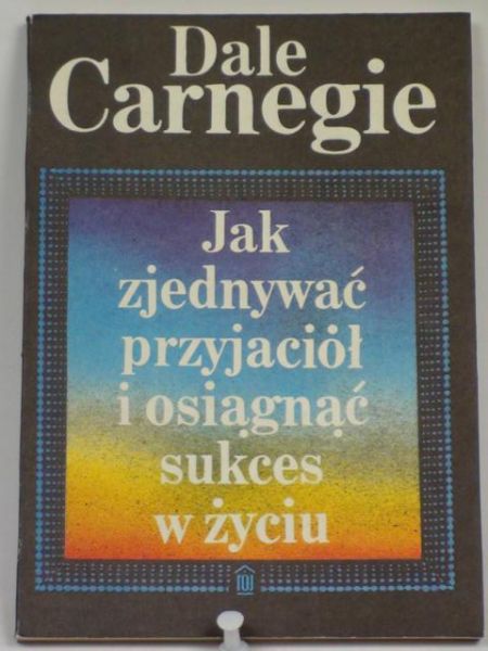 Jak zjednywać przyjaciół i osiągnąć sukces w życiu