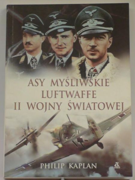 Kaplan Philip - Asy myśliwskie luftwaffe II wojny światowej