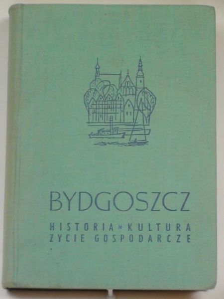 Praca zbiorowa - Bydgoszcz. Historia, kultura, życie gospodarcze