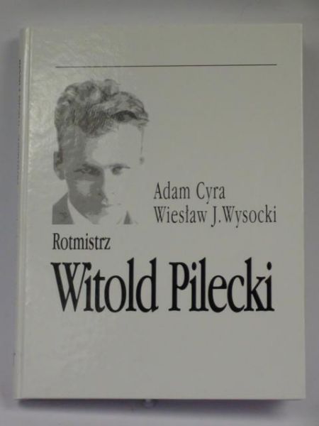 Cyra Adam, Wysocki Wiesław J. - Rotmistrz Witold Pilecki