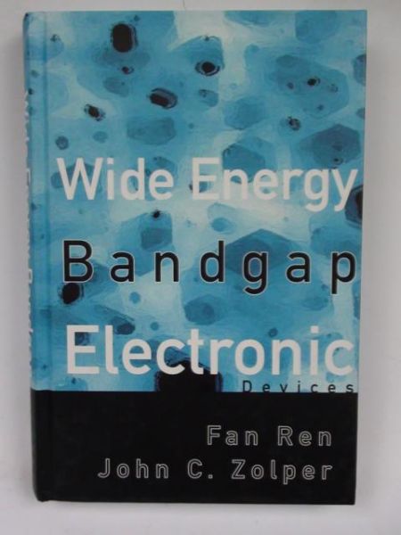 Ren Fan, Zolper John C. - Wide Energy Bandgap Electronic Devices