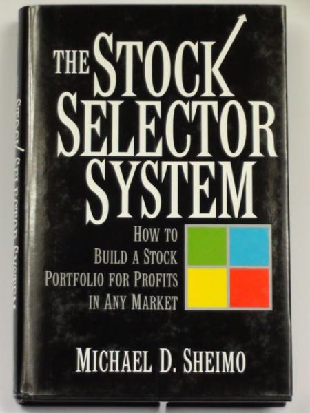 The Stock Selector System. How to Build a Stock Portfolio for Profits in Any Market