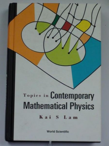 Lam Kai -  Topics in Contemporary Mathematical Physics