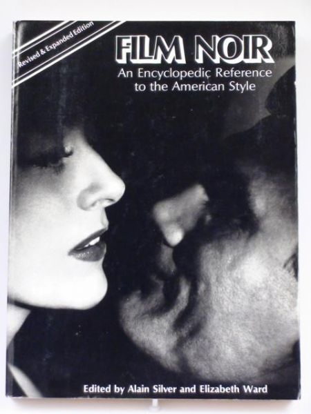 Silver Alain, Ward Elizabeth (ed.) - Film Noir. An Encyclopedic Reference to the American Style