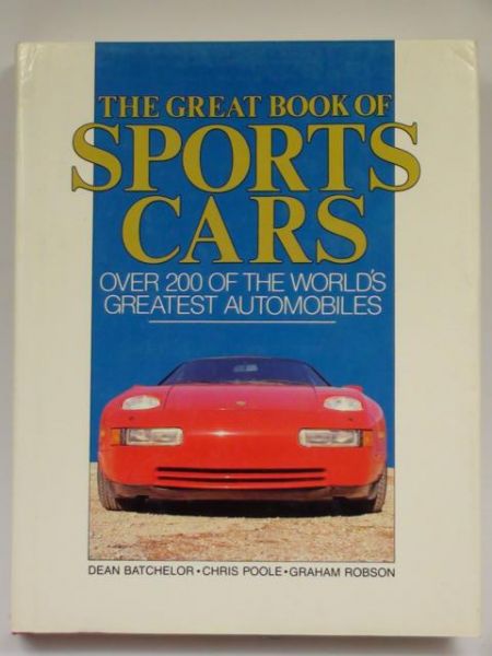 Batchelor Dean, Poole Chris, Robson Graham - The Great Book of Sports Cars. Over 200 of the World's Greatest Automobiles