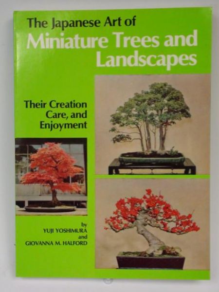 Yoshimyra Yuji,   - The Japanese Art of Miniature Trees and Landscapes. Their Creation Care, and Enjoyment