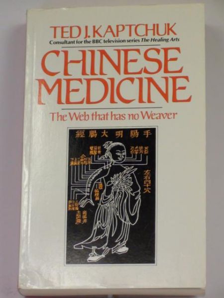 Kaptchuk Ted - Chinese Medicine. The Web that has no Weaver