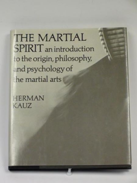 The Martial Spirit. An introduction to the origin, philosophy, and psychology of martial arts