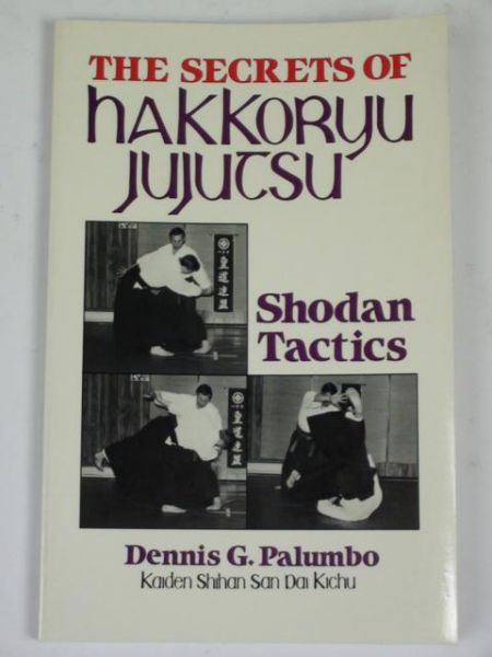 The Secrets of Hakkoryu Jujutsu. Shodan Tactics