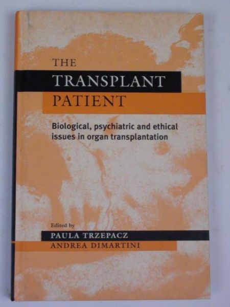 Trzepacz Paula,   - The Transplant Patient. Biological, Psychiatric and Ethical Issues in Organ Transplantation