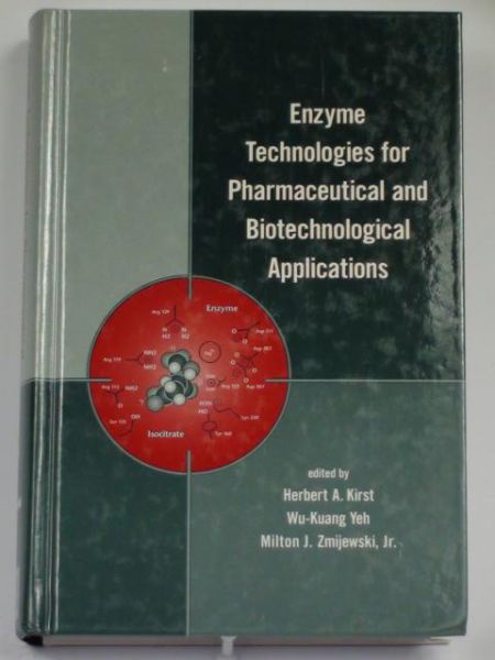 Kirst Herbert A. Yeh Wu-Kung, Zmijewski Milton J. - Enzyme Technologies for Pharmaceutical and Biotechnological Applications