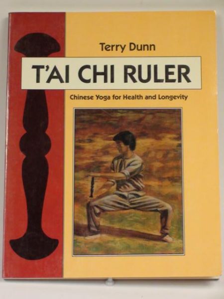 Dunn Terry - T'ai - Chi Ruler. Chinese Yoga for Health and Longevity