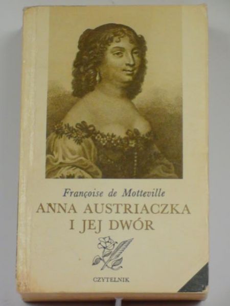 Motteville Francoise de - Anna Austriaczka i jej dwór