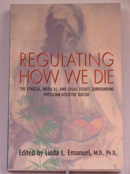 Emanuel Linda L. (ed.) - Regulating How We Die