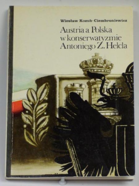 Austria a Polska w konserwatyzmie Antoniego Z. Helcla : 1846-1865
