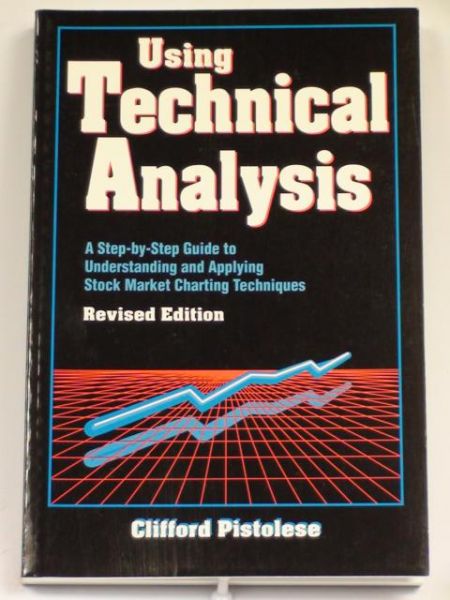 Using Technical Analysis. A Step-by-Step Guide to Understanding and Applying Stock Market Charting Techniques