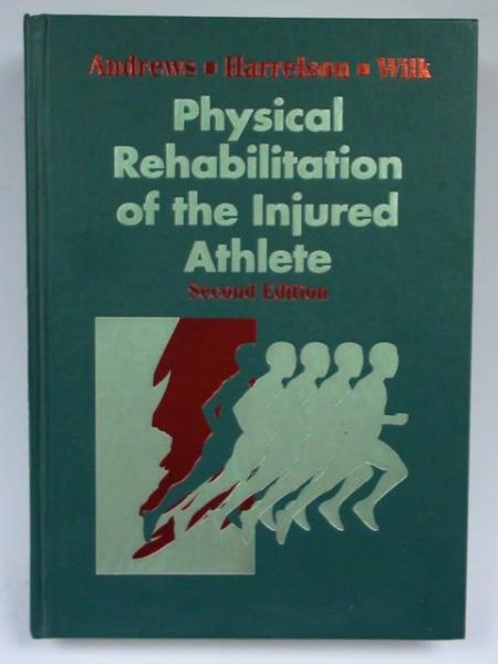 Andrews James, Harrelson Gary,   - Physical Rehabilitation of the Injured Athlete